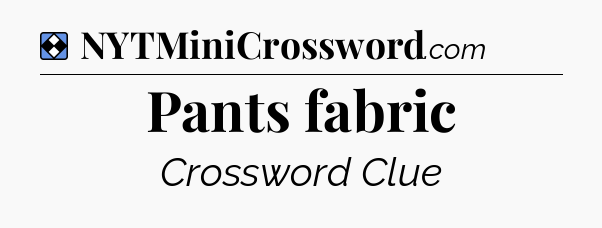 Solution: Pants fabric - NYT Mini Crossword