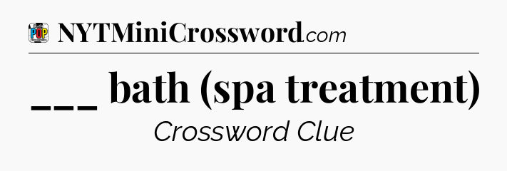 ___ bath (spa treatment) Crossword Clue