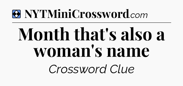 Solution: Month that's also a woman's name - NYT Mini Crossword