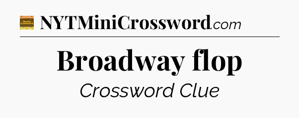 Broadway flop - Eugene Sheffer Crossword
