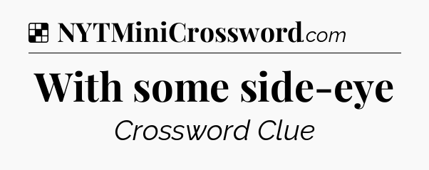 Solution: With some side-eye - NYT Crossword