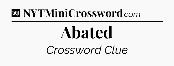 Abated Crossword Clue