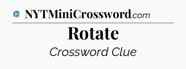 Rotate Crossword Clue