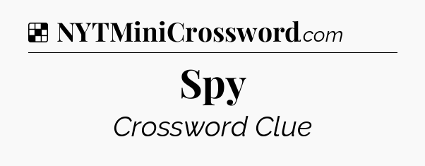 Solution: Spy - NYT Crossword