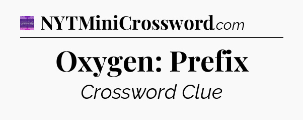 Oxygen: Prefix - Thomas Joseph Crossword