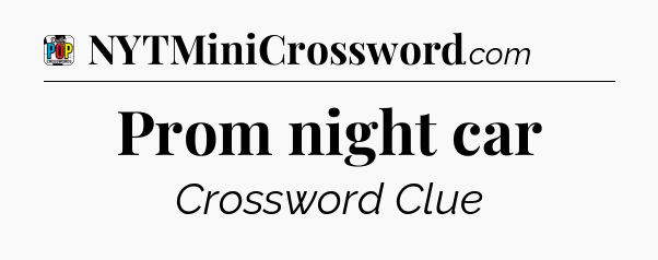 Prom night car Crossword Clue