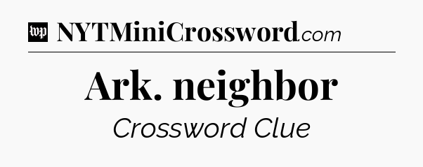 Ark. neighbor Crossword Clue
