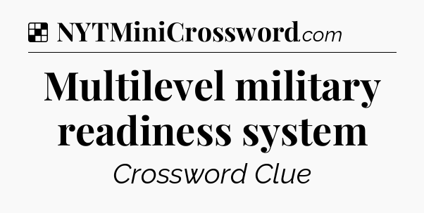 Solution: Multilevel military readiness system - NYT Crossword