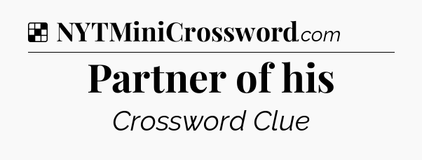 Solution: Partner of his - NYT Crossword