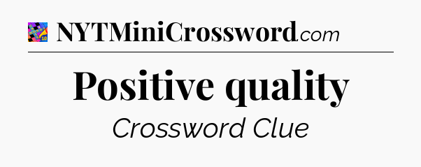 Positive quality Crossword Clue