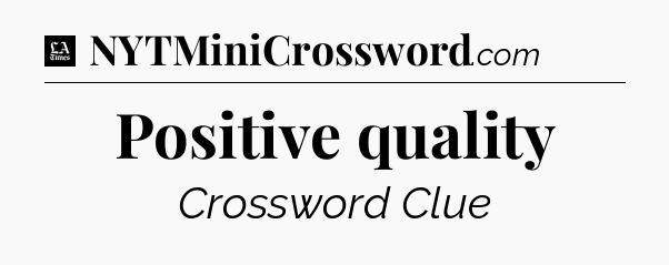 Positive quality - LA Times Crossword