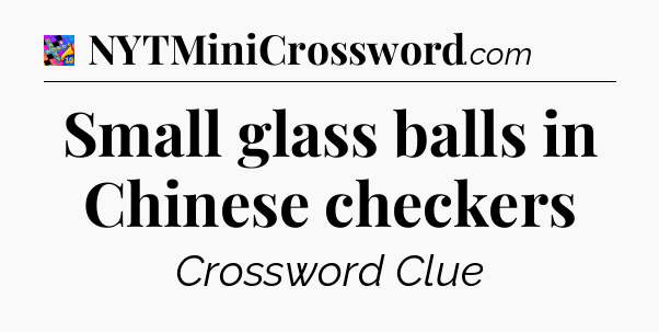 Small glass balls in Chinese checkers Crossword Clue