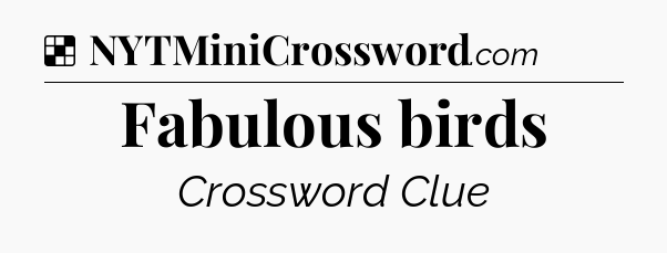 Solution: Fabulous birds - NYT Crossword