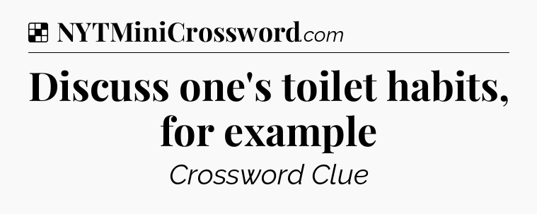 Solution: Discuss one's toilet habits, for example - NYT Crossword