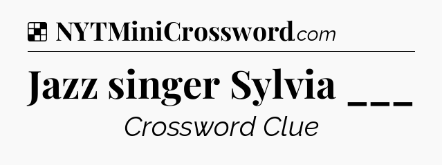 Jazz singer Sylvia ___ NYT Crossword
