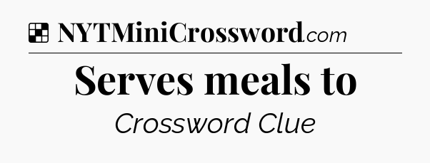 Solution: Serves meals to - NYT Crossword