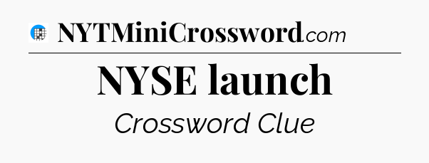 NYSE launch Crossword Clue