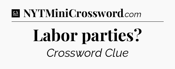 Labor parties - LA Times Crossword