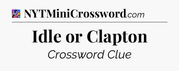 Idle or Clapton Crossword Clue