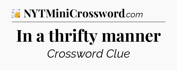 In a thrifty manner - 7 Little Words