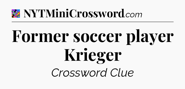 Former soccer player Krieger Crossword Clue