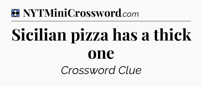 Solution: Sicilian pizza has a thick one - NYT Mini Crossword