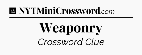 Weaponry - LA Times Crossword