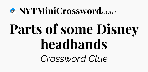 Parts of some Disney headbands Crossword Clue