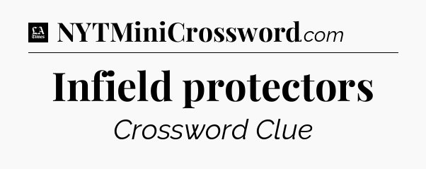 Infield protectors - LA Times Crossword