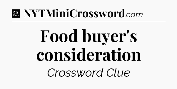 Food buyer's consideration - LA Times Crossword
