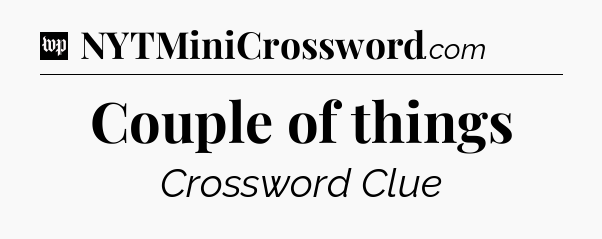 Couple of things Crossword Clue