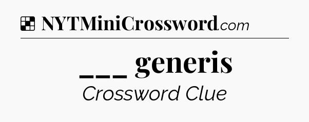 Solution: ___ generis - NYT Crossword