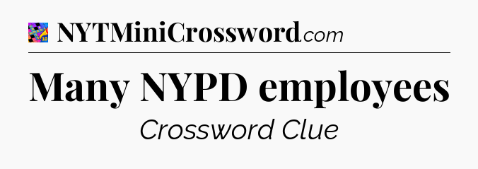 Many NYPD employees Crossword Clue
