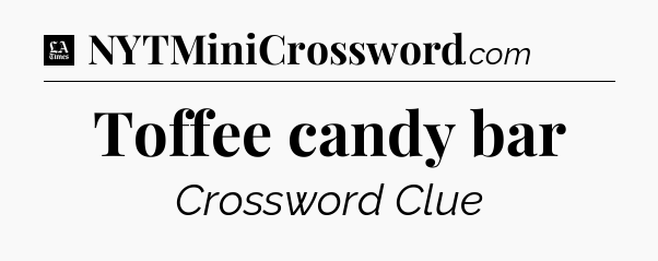 Toffee candy bar - LA Times Crossword