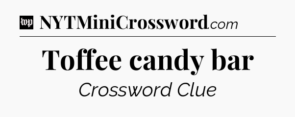 Toffee candy bar Crossword Clue