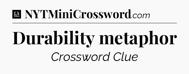 Durability metaphor - LA Times Crossword