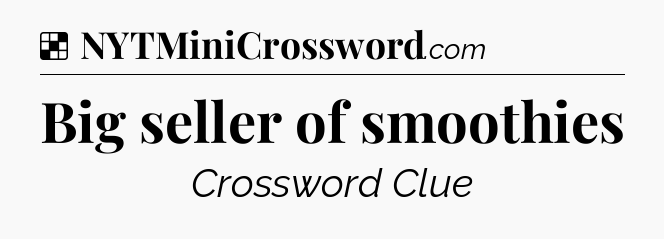 Solution: Big seller of smoothies - NYT Crossword