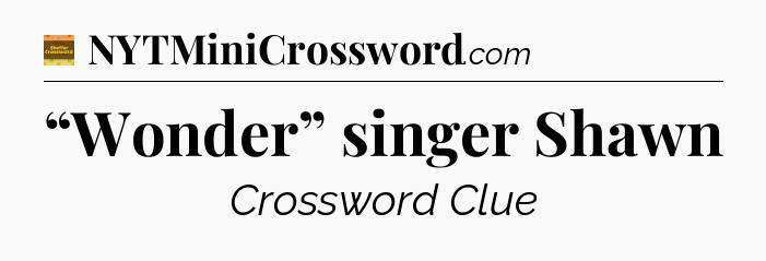 “Wonder” singer Shawn - Eugene Sheffer Crossword