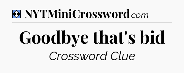 Solution: Goodbye that's bid - NYT Mini Crossword