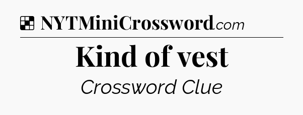 Solution: Kind of vest - NYT Crossword