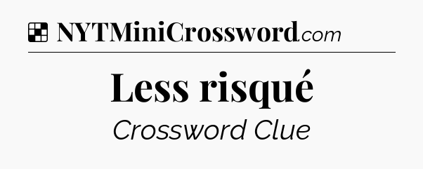 Solution: Less risqué - NYT Crossword