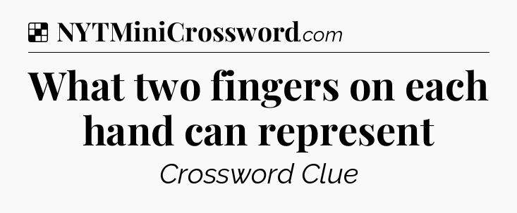 Solution: What two fingers on each hand can represent - NYT Crossword
