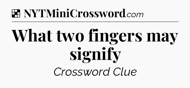 Solution: What two fingers may signify - NYT Crossword