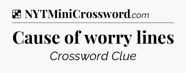 Solution: Cause of worry lines - NYT Crossword