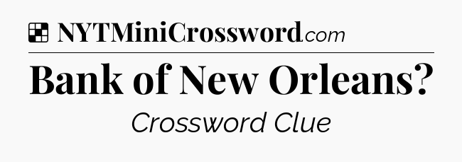Solution: Bank of New Orleans - NYT Crossword
