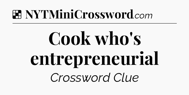 Solution: Cook who's entrepreneurial - NYT Crossword