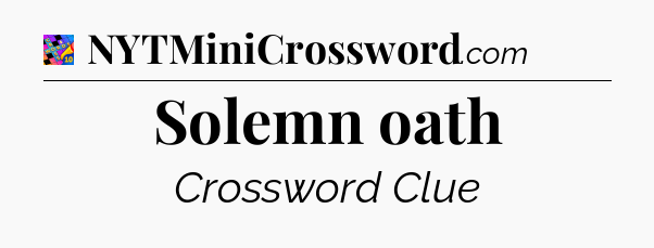 Solemn oath Crossword Clue