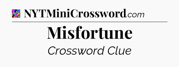 Misfortune Crossword Clue