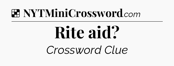 Solution: Rite aid - NYT Crossword