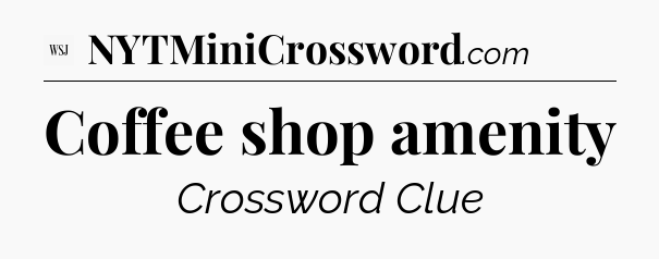 Coffee shop amenity - WSJ Crossword